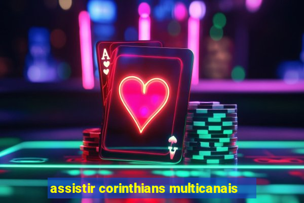 assistir corinthians multicanais